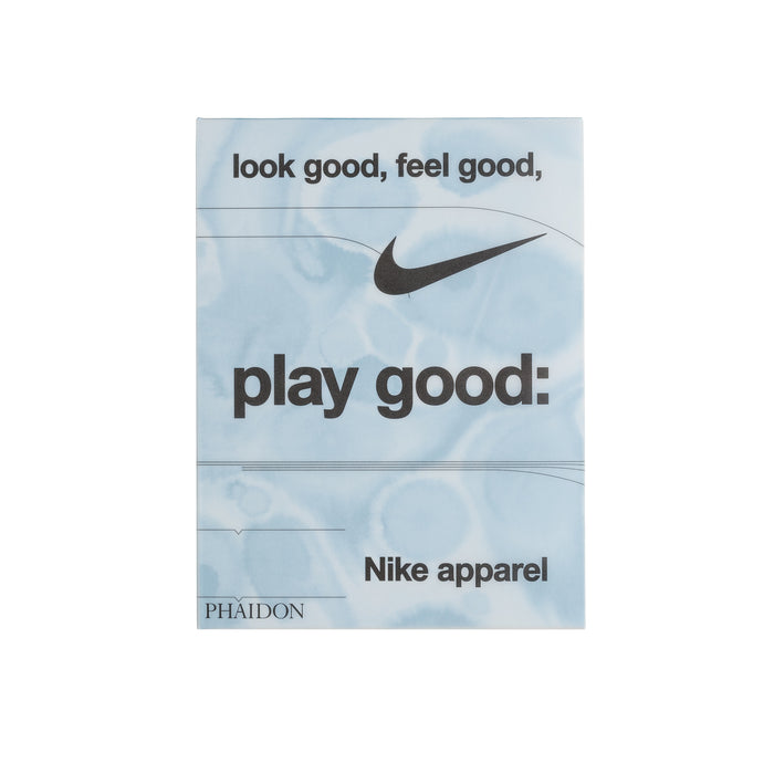 Phaidon Look Good, Feel Good, Play Good: Nike Apparel